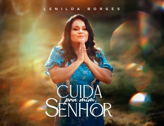 “Cuida Pra Mim Senhor” lançamento autoral da cantora Lenilda Borges